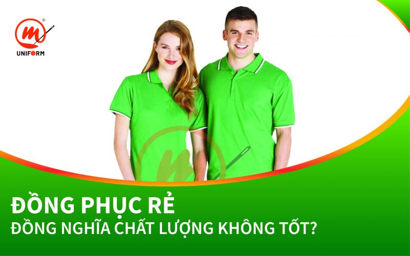Đồng phục rẻ đồng nghĩa chất lượng không tốt?